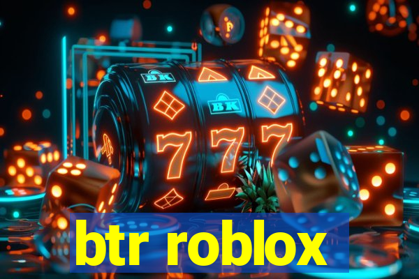 btr roblox