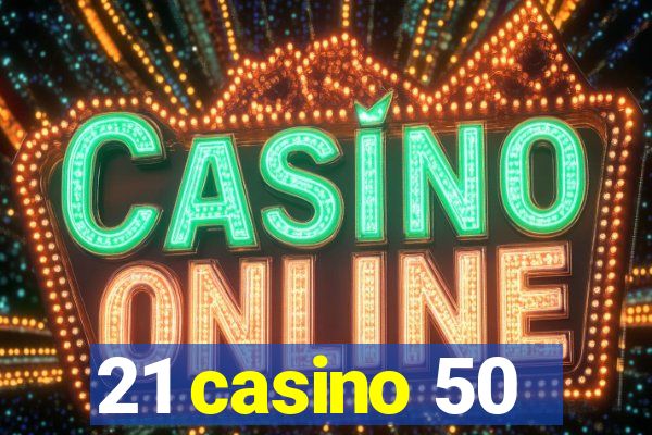 21 casino 50