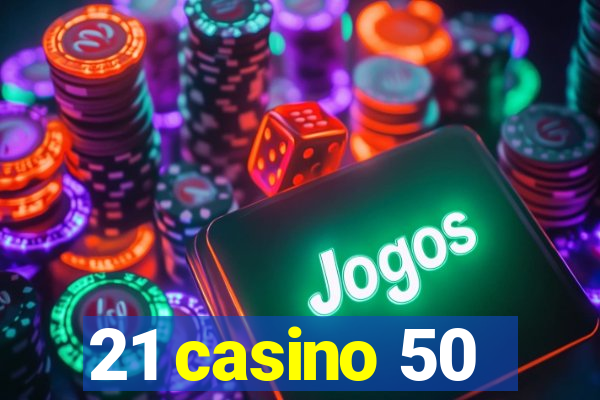 21 casino 50