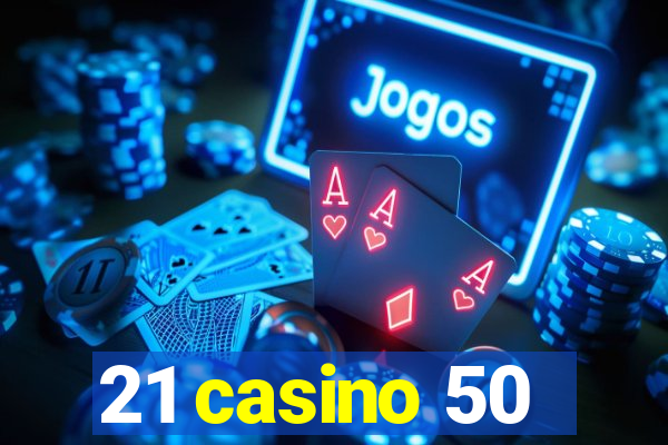 21 casino 50