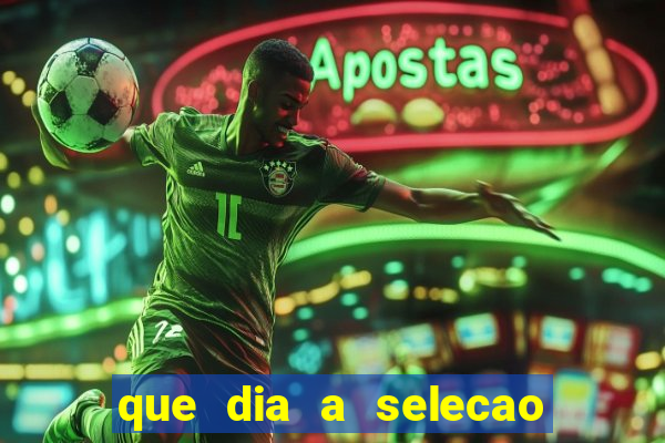 que dia a selecao brasileira joga