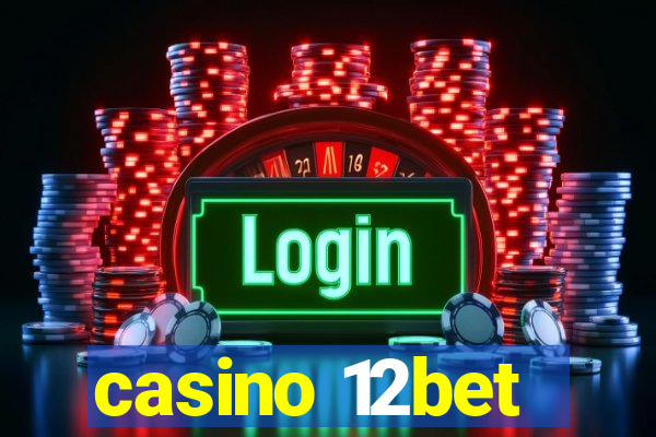 casino 12bet