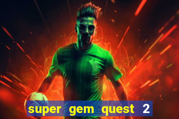 super gem quest 2 blast mania