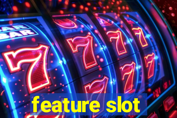 feature slot