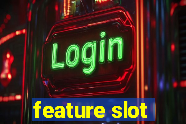 feature slot