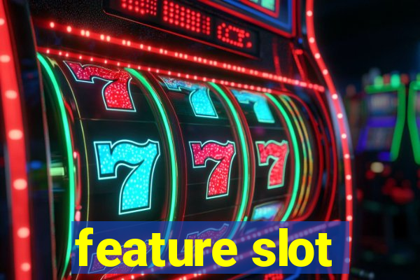 feature slot