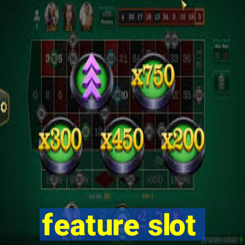 feature slot