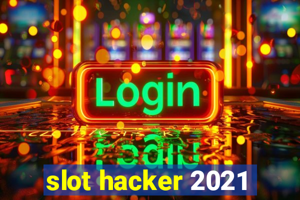 slot hacker 2021