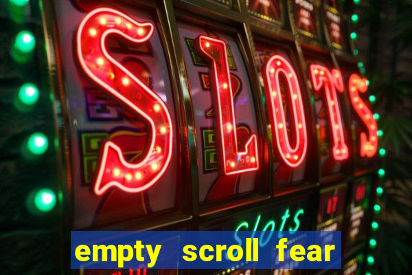 empty scroll fear and hunger