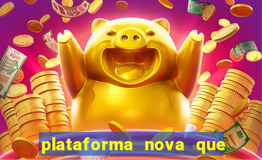 plataforma nova que est谩 pagando