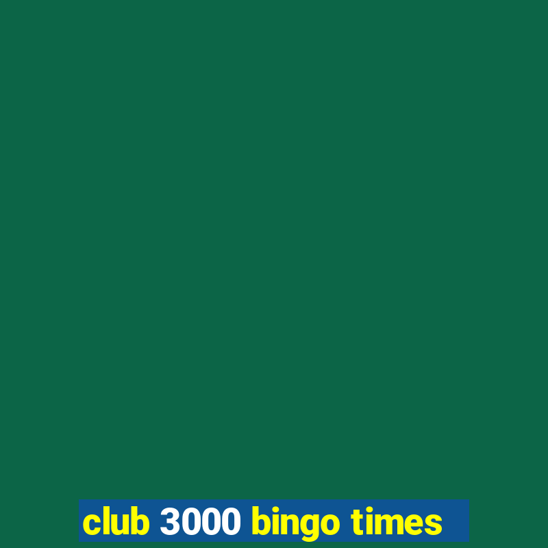 club 3000 bingo times