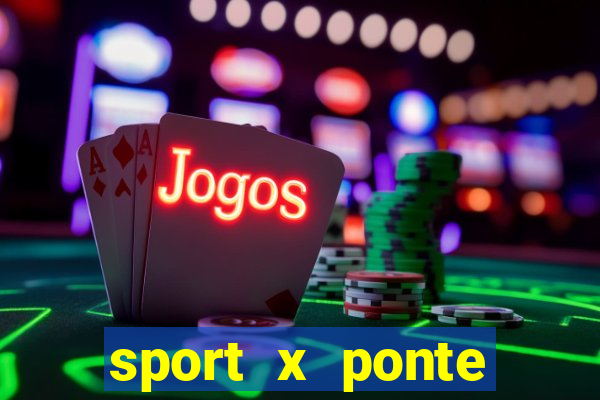 sport x ponte preta onde assistir