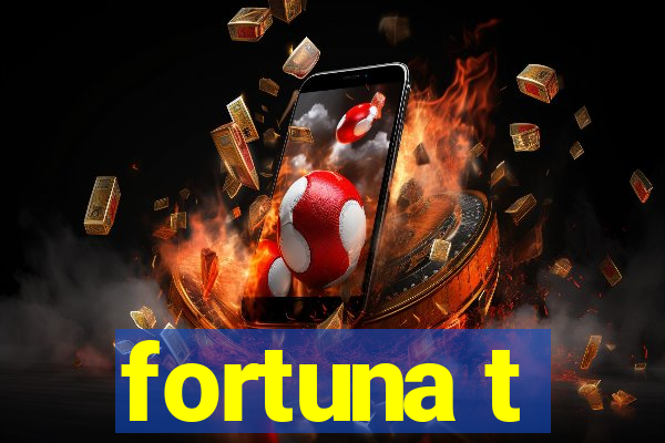 fortuna t