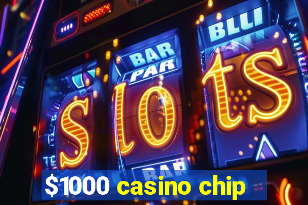 $1000 casino chip