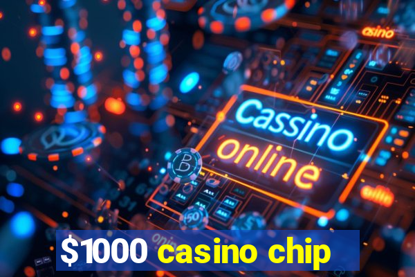 $1000 casino chip