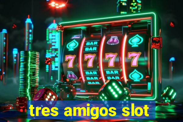 tres amigos slot