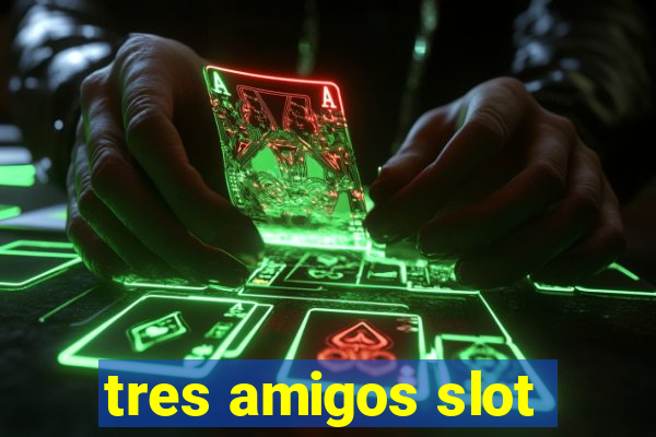 tres amigos slot