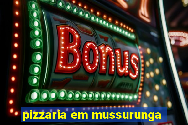 pizzaria em mussurunga