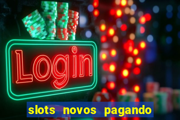 slots novos pagando no cadastro