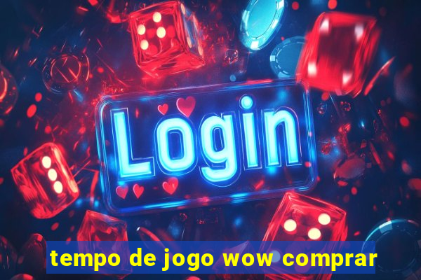 tempo de jogo wow comprar