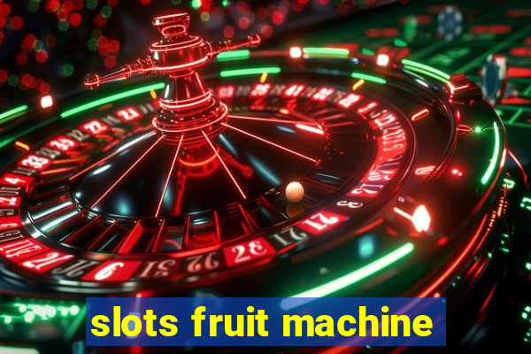 slots fruit machine