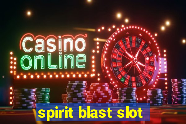 spirit blast slot