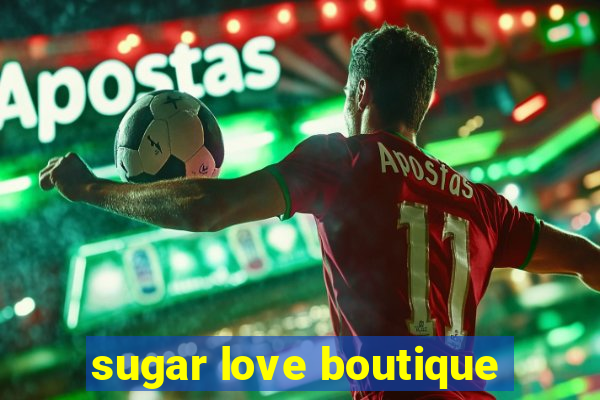 sugar love boutique