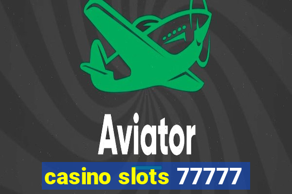 casino slots 77777