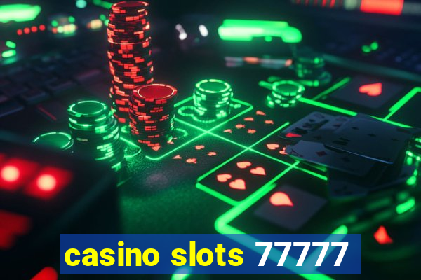 casino slots 77777