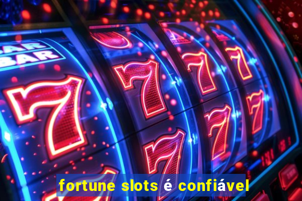 fortune slots é confiável