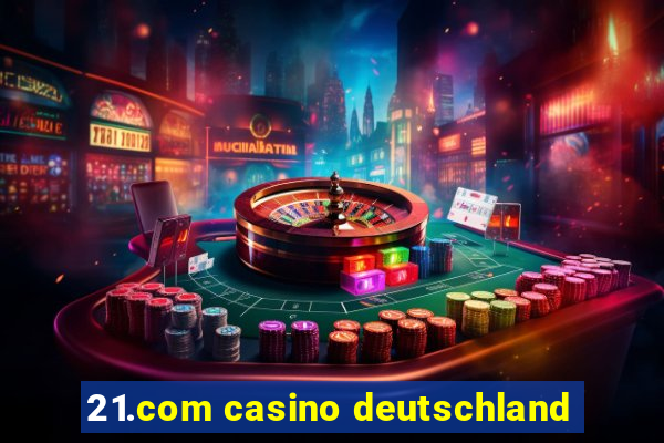 21.com casino deutschland