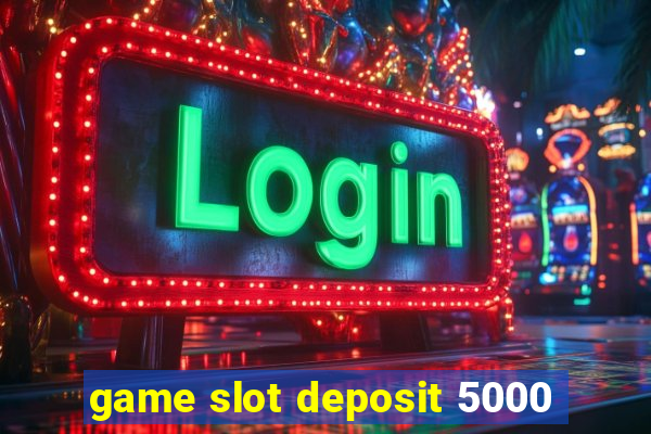 game slot deposit 5000