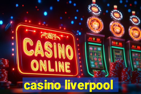 casino liverpool