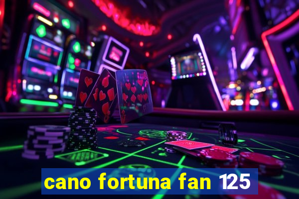 cano fortuna fan 125