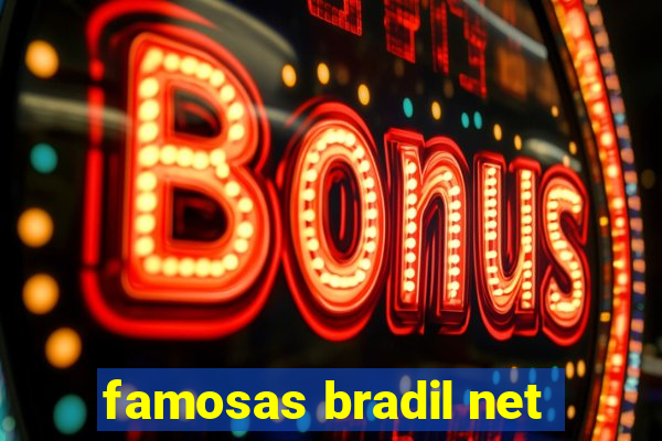 famosas bradil net