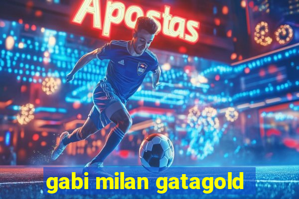 gabi milan gatagold