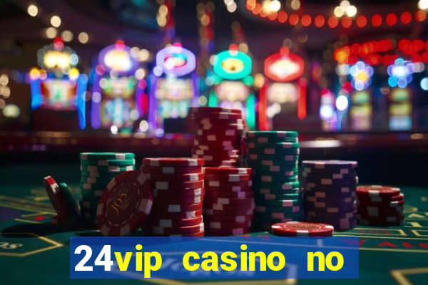 24vip casino no deposit bonus codes 2020