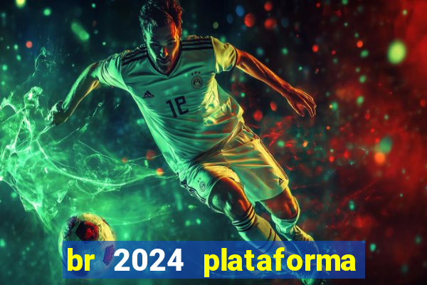 br 2024 plataforma de jogos