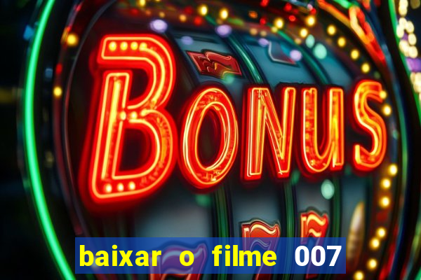 baixar o filme 007 cassino royale