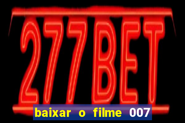 baixar o filme 007 cassino royale