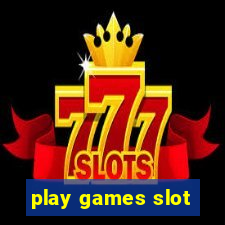 play games slot