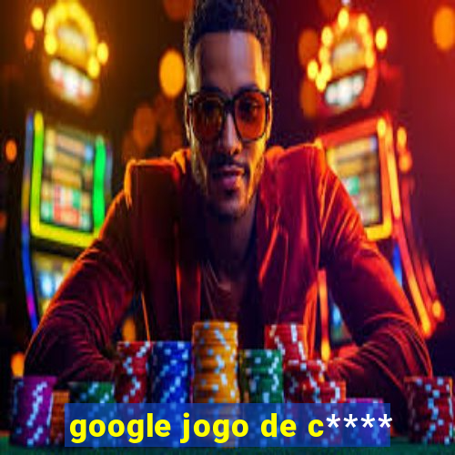 google jogo de c****