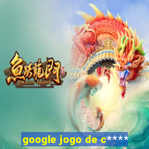 google jogo de c****