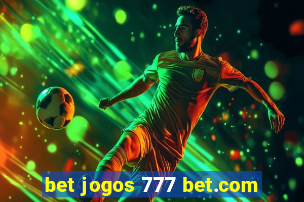 bet jogos 777 bet.com