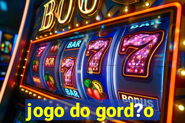 jogo do gord?o