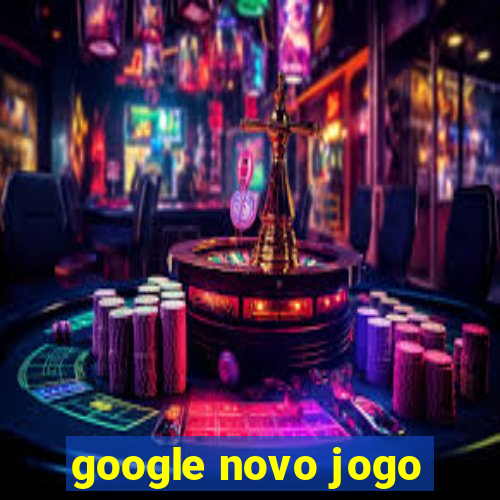 google novo jogo