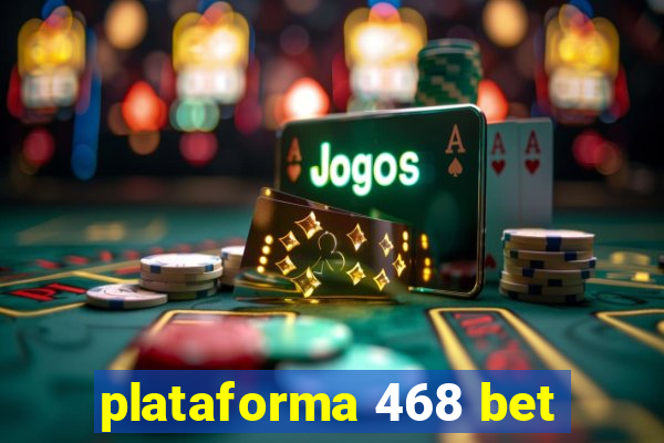 plataforma 468 bet