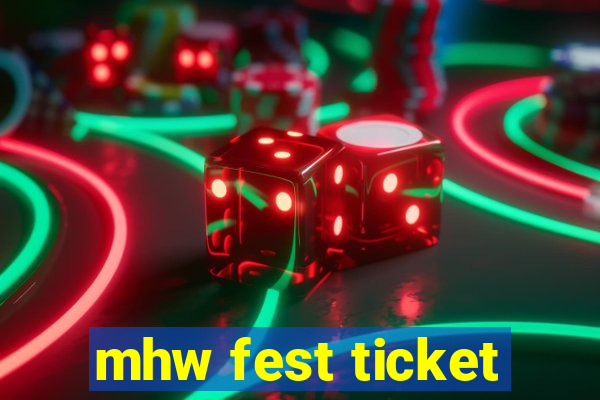 mhw fest ticket