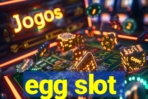 egg slot