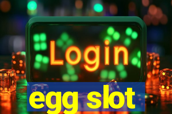 egg slot